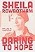 Daring to Hope by Sheila Rowbotham