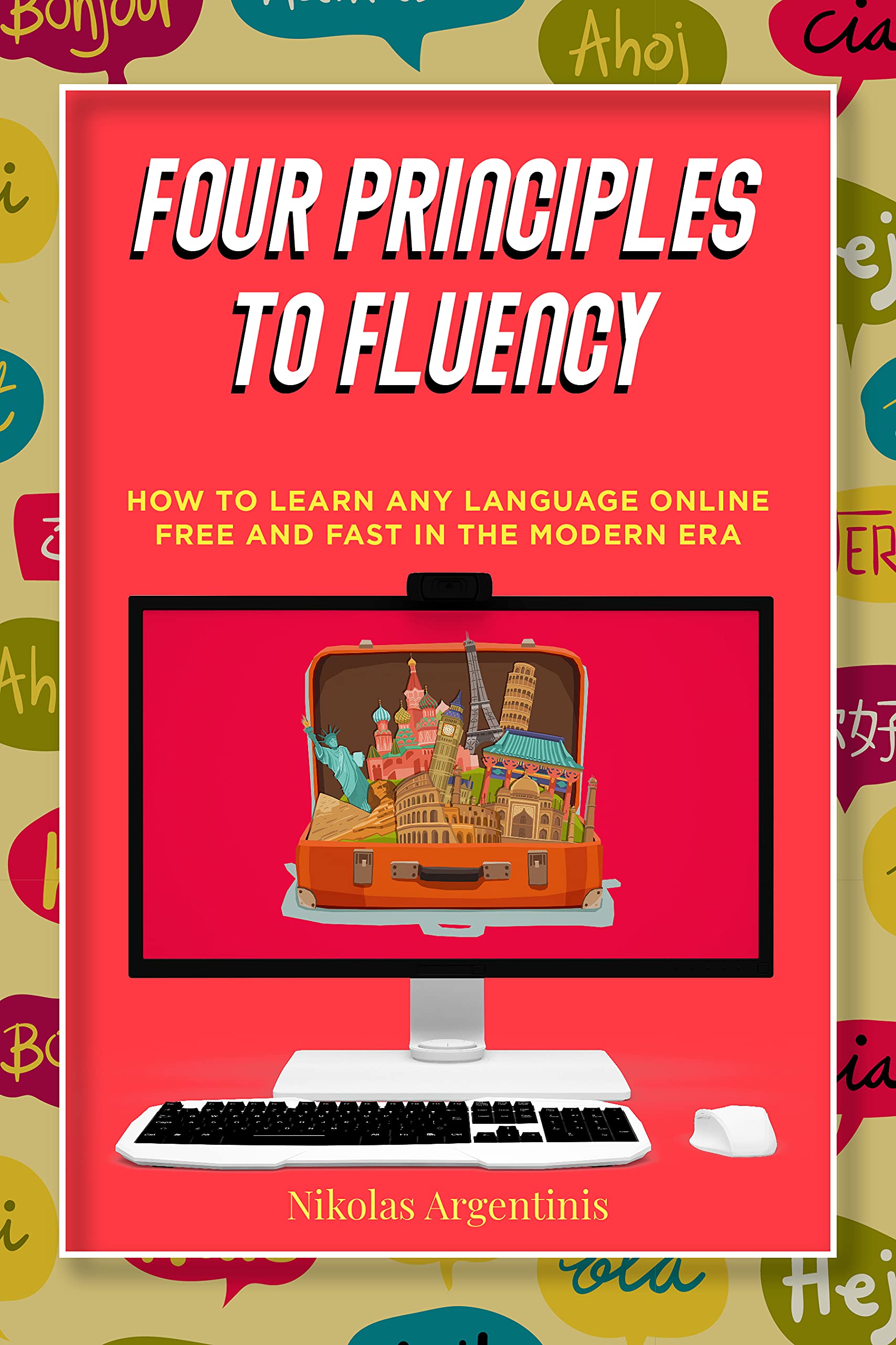 Four Principles to Fluency: How to Learn Any Language Online Free and Fast in the Modern Era (Kindle Edition)