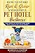 How to Start Run & Grow a Successful Pet Hotel Business : Dog Boarding, Cat Boarding, Pet Kennel, Doggie Daycare & Pet Sitting - Make Money Be Your Own Boss, Work with Animals You Love & Adore