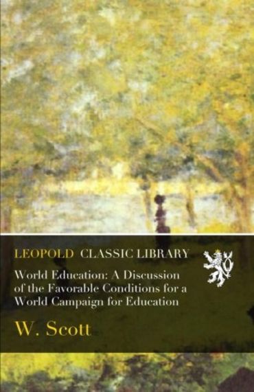 World Education: A Discussion of the Favorable Conditions for a World Campaign for Education