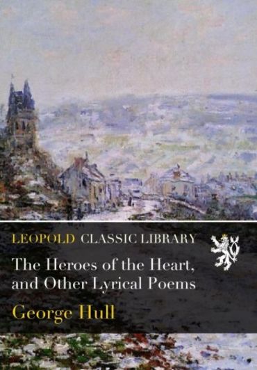 The Heroes of the Heart, and Other Lyrical Poems
