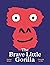 The Brave Little Gorilla: A Picture Book