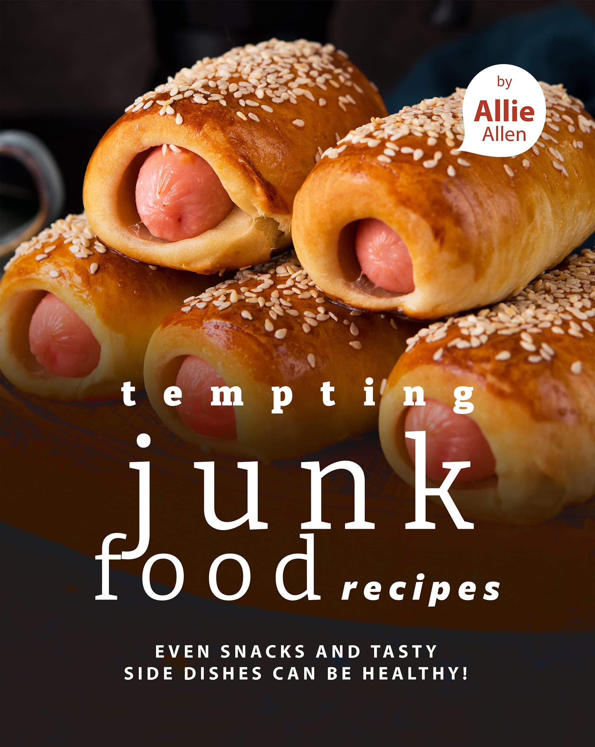 Tempting Junk Food Recipes: Even Snacks and Tasty Side Dishes Can be Healthy! (Kindle Edition)