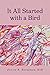 It All Started with a Bird by Judith A Sedgeman EdD