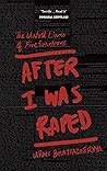 After I Was Raped: The Untold Lives of Five Survivors After I Was Raped: The Untold Lives of Five Survivors