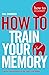 How to Train Your Memory by Phil Chambers