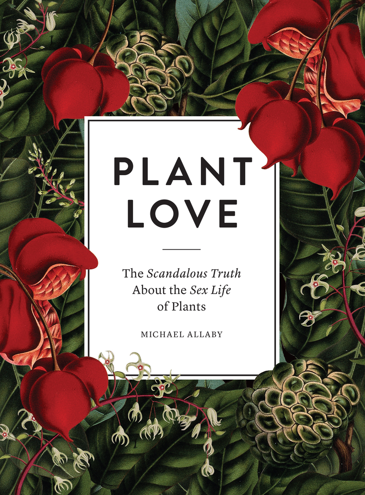 Plant Love: The Scandalous Truth About the Sex Life of Plants (Hardcover)