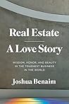 Real Estate, A Love Story: Wisdom, Honor, and Beauty in the Toughest Business in the World