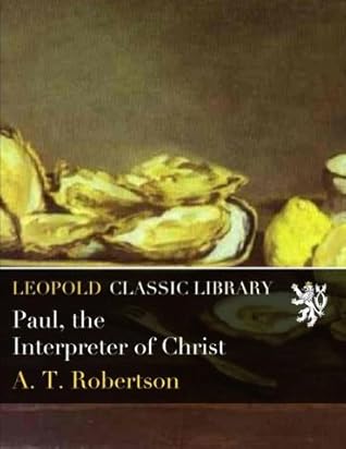 Paul, the Interpreter of Christ