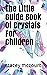 The Little Guide Book Of Crystals For Children by Stacey McCourt