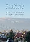 Writing Belonging at the Millennium: Notes from the Field on Settler-Colonial Place