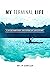 My Terminal Life by Amy Lyn Schnitzler