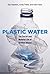 Plastic Water: The Social and Material Life of Bottled Water
