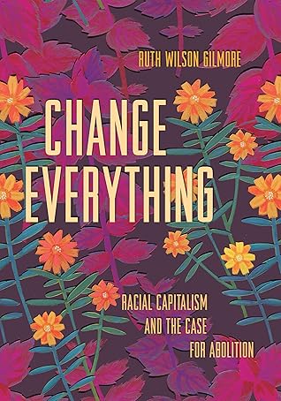 Change Everything: Racial Capitalism and the Case for Abolition