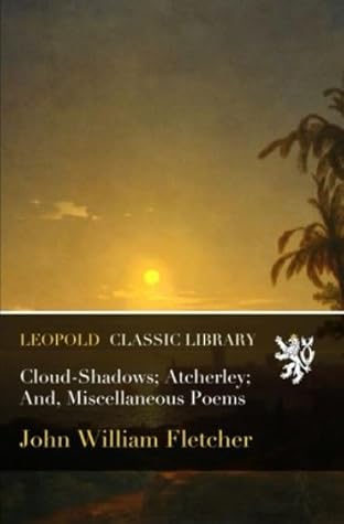 Cloud-Shadows; Atcherley; And, Miscellaneous Poems
