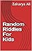 Random Riddles For Kids by Zakarya Ali
