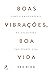 Boas Vibrações, Boa Vida (Portuguese Edition)