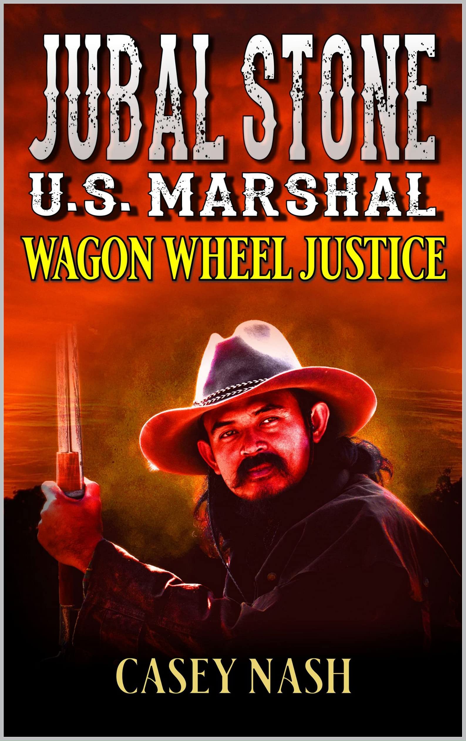 Jubal Stone: U.S. Marshal: Wagon Wheel Justice: A Western Adventure Sequel (A Jubal Stone: U.S. Marshal Western Book 4)