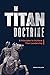 The Titan Doctrine: 8 princ...