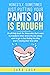 Honestly, Sometimes Just Putting Your Pants On Is Enough by Sara Lash