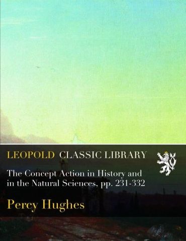 The Concept Action in History and in the Natural Sciences, pp. 231-332