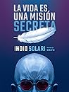 La vida es una misión secreta (Spanish Edition) La vida es una misión secreta (Spanish Edition)