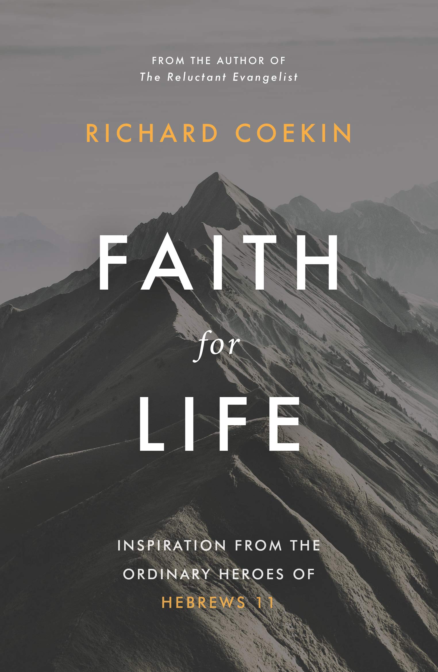 Faith for Life: Inspiration From The Ordinary Heroes Of Hebrews 11 (Kindle Edition)