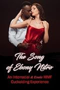 The Song of Ebony Nitro - An Interracial & Erotic MMF Cuckolding Experience