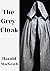 The Grey Cloak Harold MacGrath (Fiction, romance, literary) [Annotated]