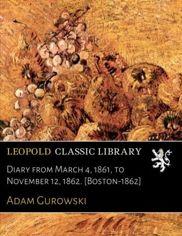 Diary from March 4, 1861, to November 12, 1862. [Boston-1862]