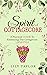 The Spirit of Cottagecore: A Practical Guide To Embracing The Cottagecore Lifestyle