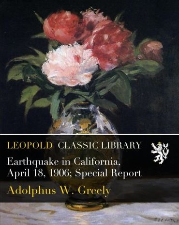 Earthquake in California, April 18, 1906; Special Report