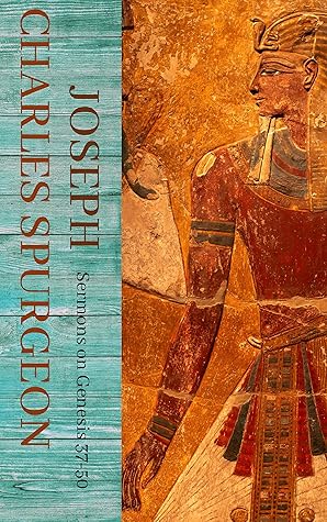 Joseph: Genesis 37-50 (Spurgeon thru the Scriptures)