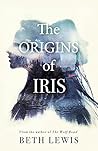 The Origins of Iris by Beth  Lewis