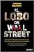 El lobo de Wall Street. Codicia, ambición, sexo y traición en... by Jordan Belfort
