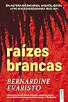 Raízes Brancas by Bernardine Evaristo