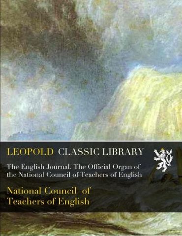 The English Journal. The Official Organ of the National Council of Teachers of English