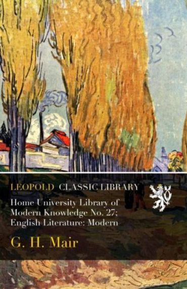 Home University Library of Modern Knowledge No. 27; English Literature: Modern