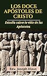 Los Doce Apóstoles de Cristo: Estudio sobre la vida de los Apóstoles (Spanish Edition) Los Doce Apóstoles de Cristo: Estudio sobre la vida de los Apóstoles (Spanish Edition)