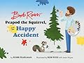 Bob Ross, Peapod the Squirrel, and the Happy Accident (A Bob Ross and Peapod Story)