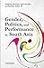 Gender, Politics and Performance in South Asia by Sheema Kermani