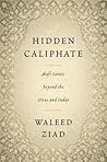 Hidden Caliphate: Sufi Saints beyond the Oxus and Indus