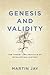 Genesis and Validity by Martin Jay