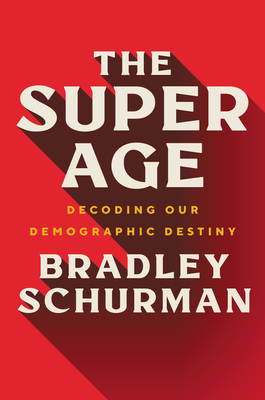 The Super Age: Decoding Our Demographic Destiny – How Longevity and Aging Societies Will Reshape Work, Business, and Government (Hardcover)