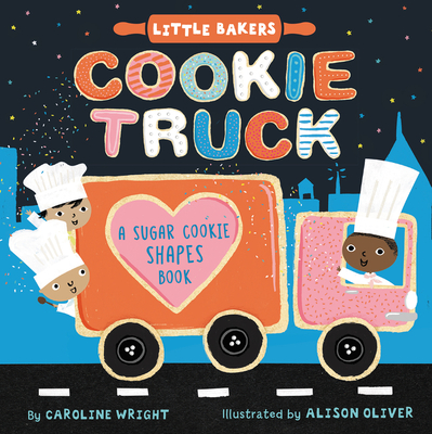 Cookie Truck: A Sugar Cookie Shapes Book (Little Bakers, 2)