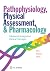 Pathophysiology, Physical Assessment, and Pharmacology by Janie T. Best