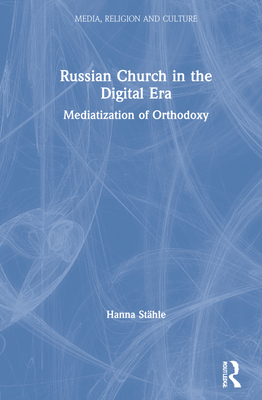 Russian Church in the Digital Era (Media, Religion and Culture)