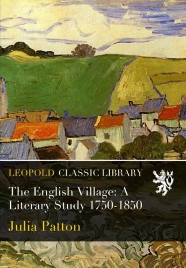 The English Village: A Literary Study 1750-1850