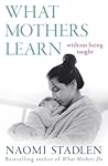 What Mothers Learn: Without Being Taught What Mothers Learn: Without Being Taught