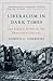Liberalism in Dark Times: T...